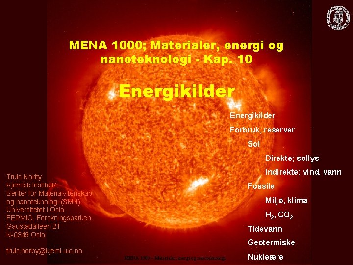 MENA 1000; Materialer, energi og nanoteknologi - Kap. 10 Energikilder Forbruk, reserver Sol Direkte;