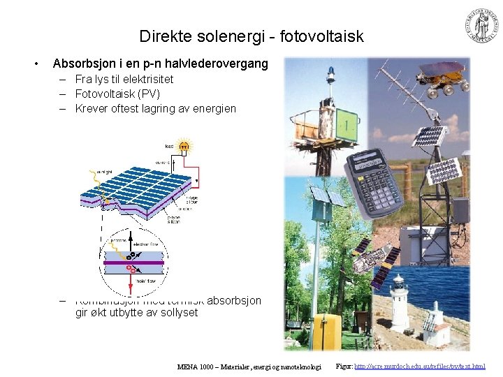 Direkte solenergi - fotovoltaisk • Absorbsjon i en p-n halvlederovergang – Fra lys til