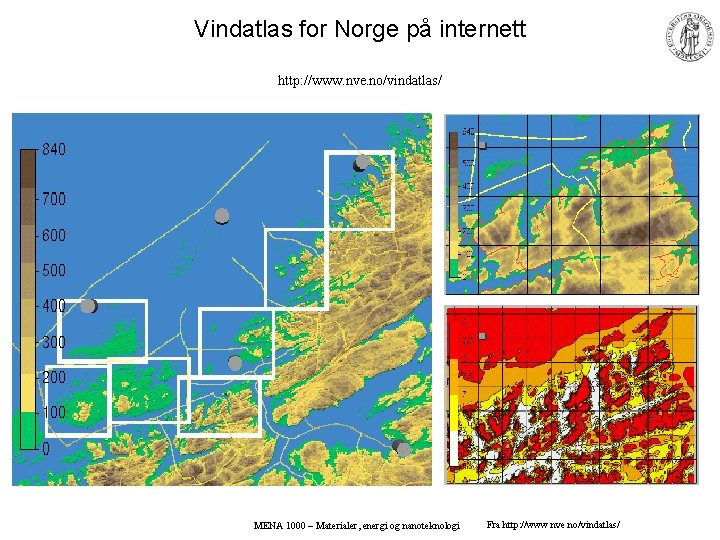 Vindatlas for Norge på internett http: //www. nve. no/vindatlas/ MENA 1000 – Materialer, energi