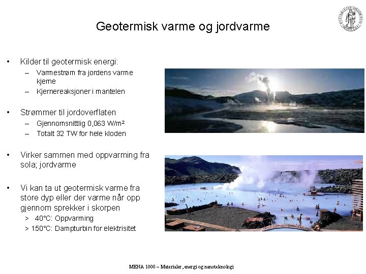 Geotermisk varme og jordvarme • Kilder til geotermisk energi: – Varmestrøm fra jordens varme