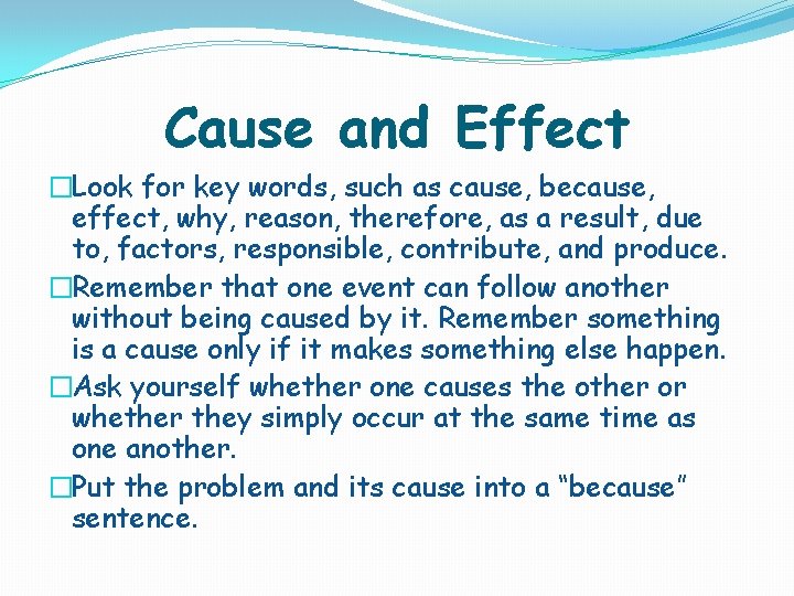 Cause and Effect �Look for key words, such as cause, because, effect, why, reason,