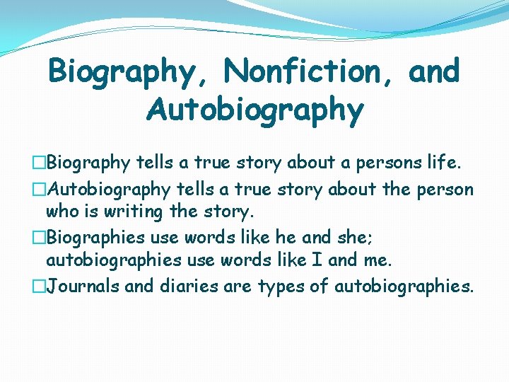 Biography, Nonfiction, and Autobiography �Biography tells a true story about a persons life. �Autobiography