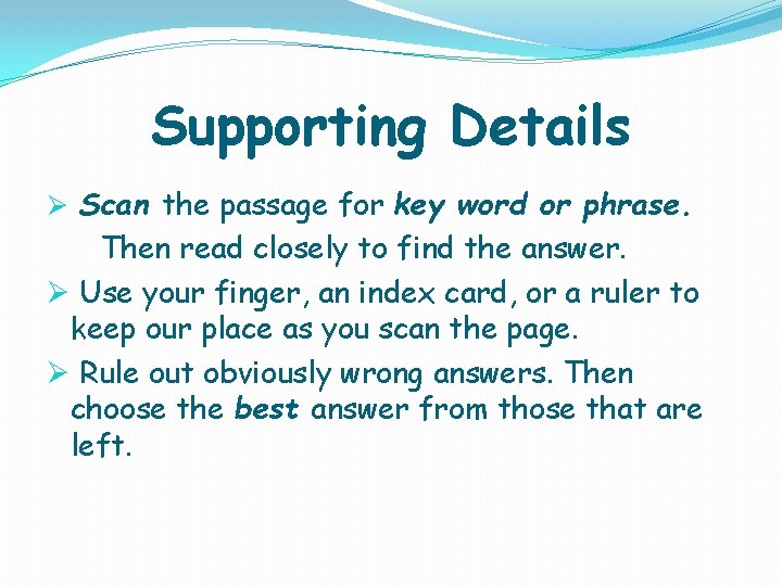 Supporting Details Ø Scan the passage for key word or phrase. Then read closely