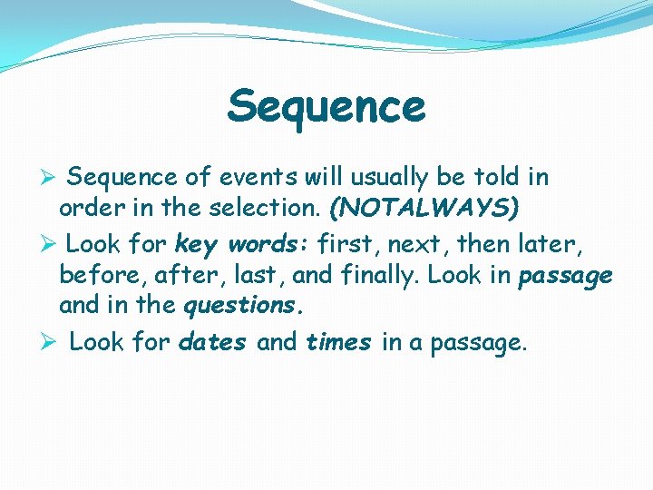 Sequence Ø Sequence of events will usually be told in order in the selection.