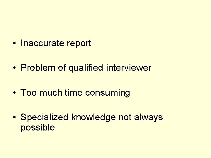  • Inaccurate report • Problem of qualified interviewer • Too much time consuming