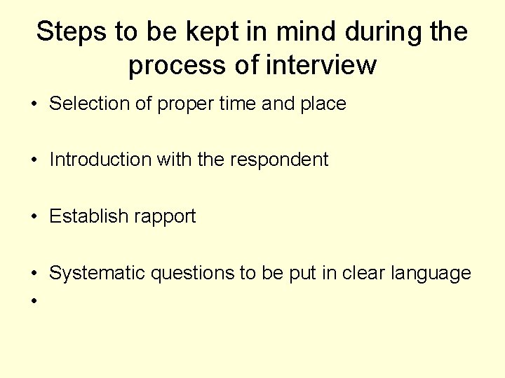 Steps to be kept in mind during the process of interview • Selection of