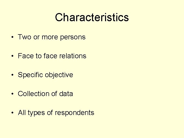 Characteristics • Two or more persons • Face to face relations • Specific objective
