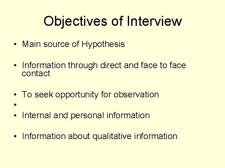 Objectives of Interview • Main source of Hypothesis • Information through direct and face