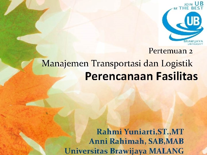 Pertemuan 2 Manajemen Transportasi dan Logistik Perencanaan Fasilitas Rahmi Yuniarti, ST. , MT Anni