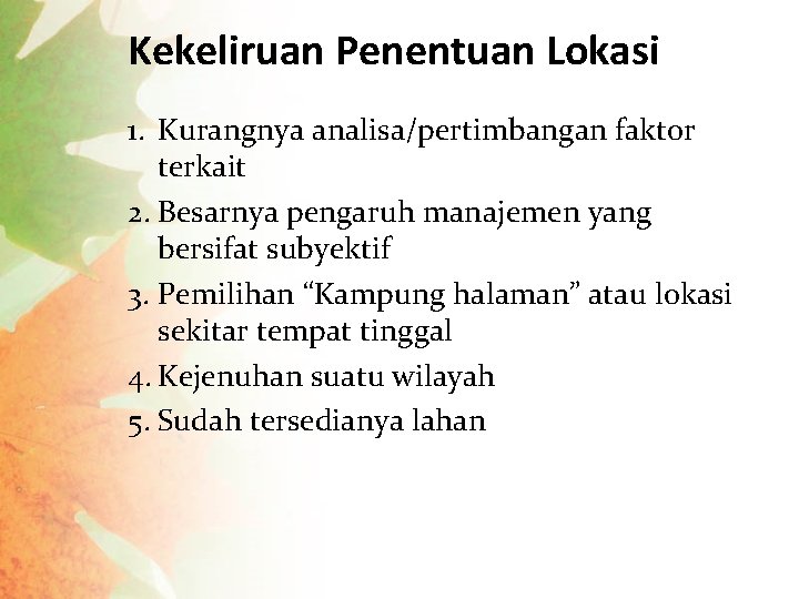 Kekeliruan Penentuan Lokasi 1. Kurangnya analisa/pertimbangan faktor terkait 2. Besarnya pengaruh manajemen yang bersifat