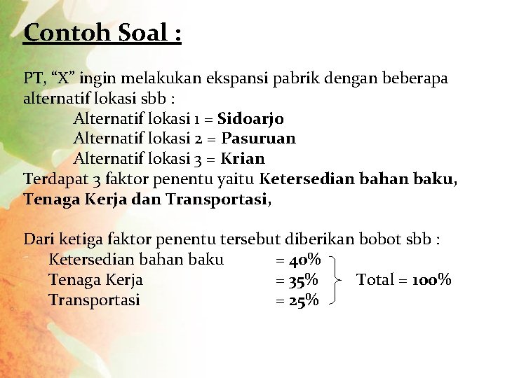 Contoh Soal : PT, “X” ingin melakukan ekspansi pabrik dengan beberapa alternatif lokasi sbb