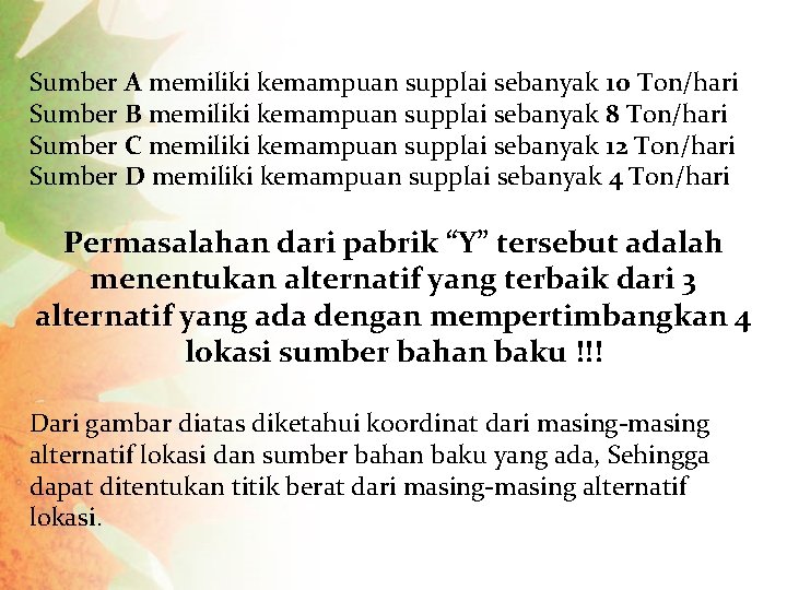 Sumber A memiliki kemampuan supplai sebanyak 10 Ton/hari Sumber B memiliki kemampuan supplai sebanyak