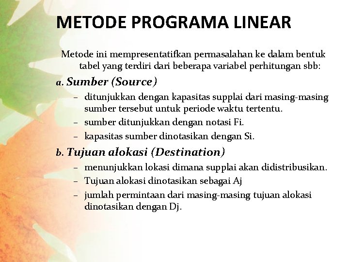 METODE PROGRAMA LINEAR Metode ini mempresentatifkan permasalahan ke dalam bentuk tabel yang terdiri dari