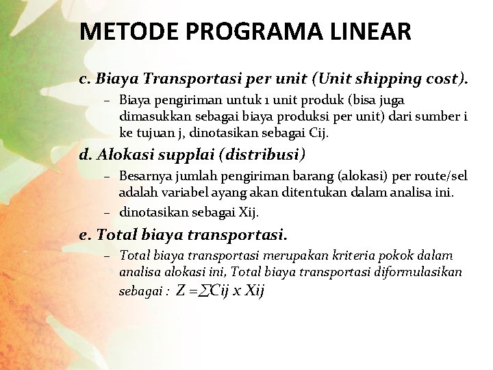 METODE PROGRAMA LINEAR c. Biaya Transportasi per unit (Unit shipping cost). – Biaya pengiriman