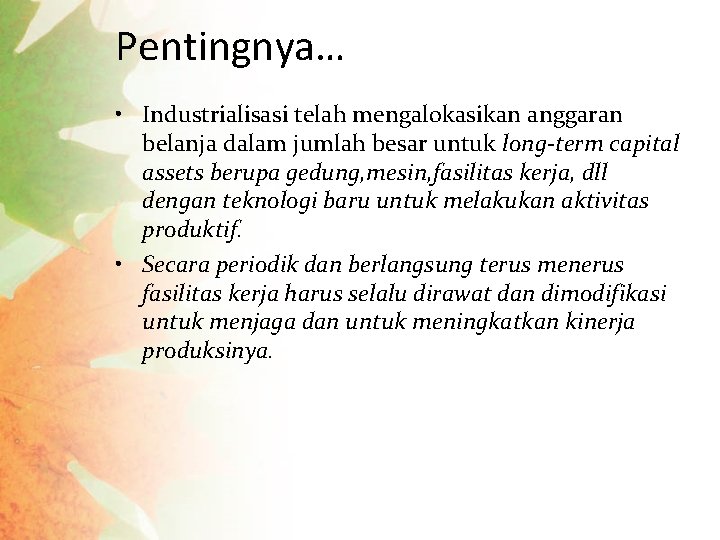 Pentingnya… • Industrialisasi telah mengalokasikan anggaran belanja dalam jumlah besar untuk long-term capital assets