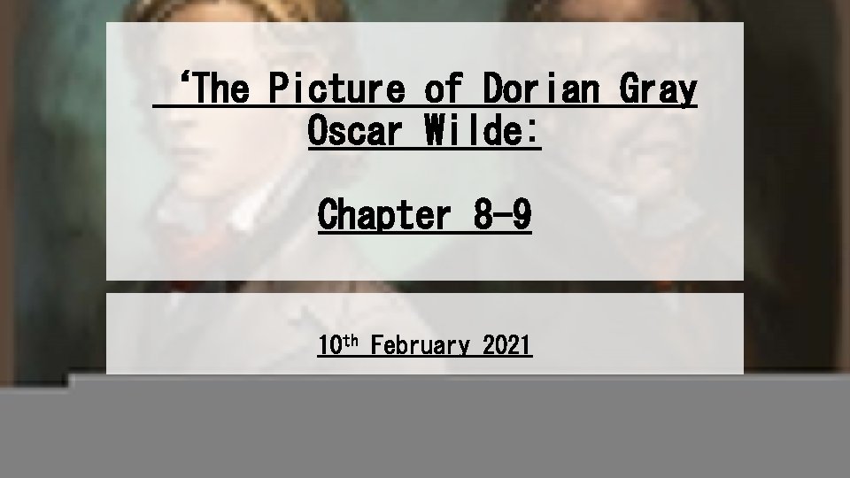 ‘The Picture of Dorian Gray Oscar Wilde: Chapter 8 -9 10 th February 2021