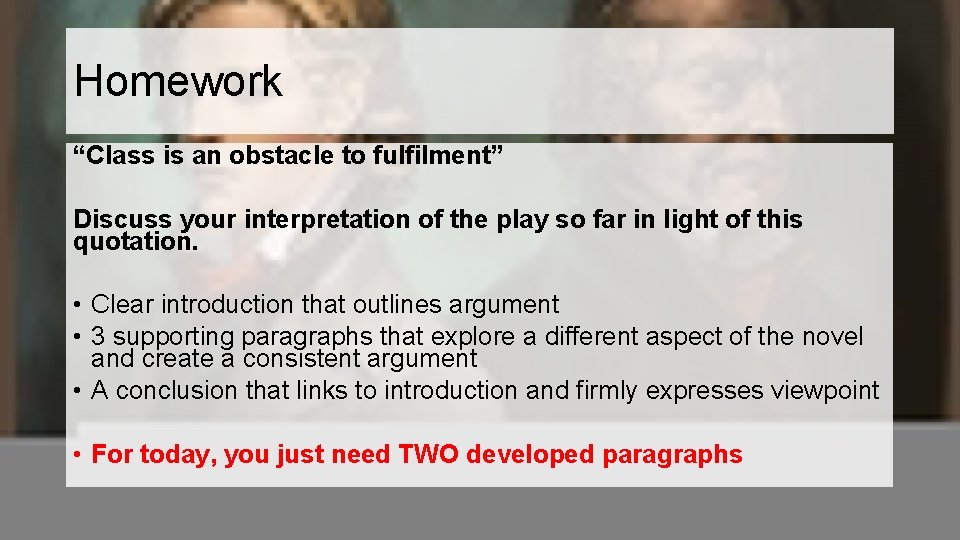 Homework “Class is an obstacle to fulfilment” Discuss your interpretation of the play so