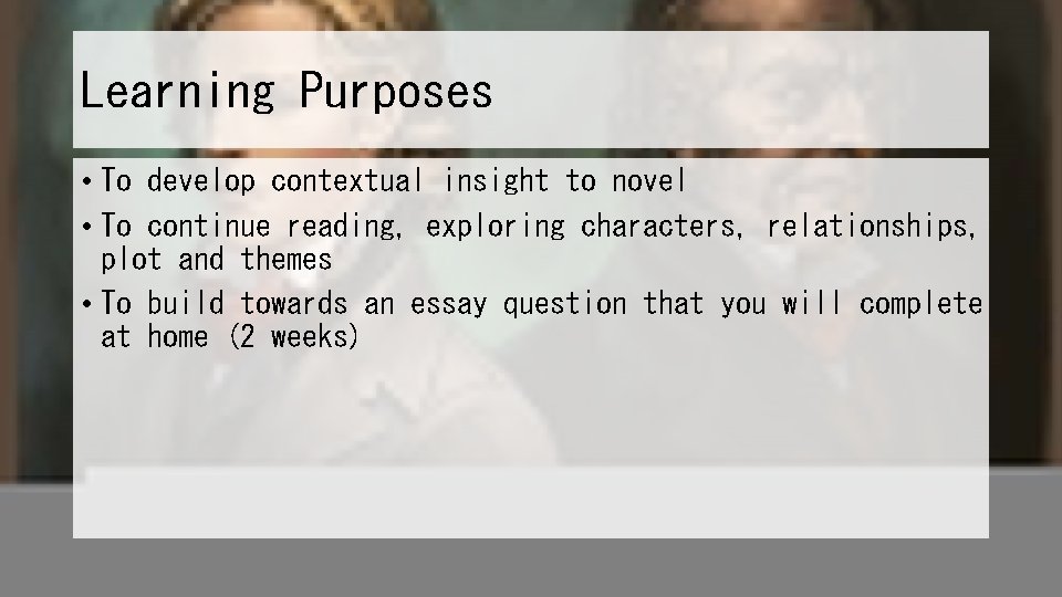Learning Purposes • To develop contextual insight to novel • To continue reading, exploring