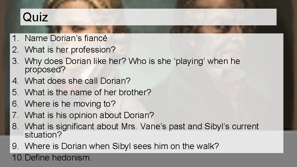 Quiz 1. Name Dorian’s fiancé 2. What is her profession? 3. Why does Dorian