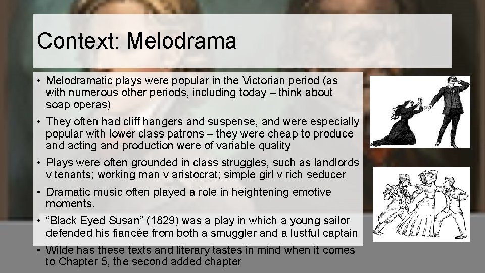 Context: Melodrama • Melodramatic plays were popular in the Victorian period (as with numerous