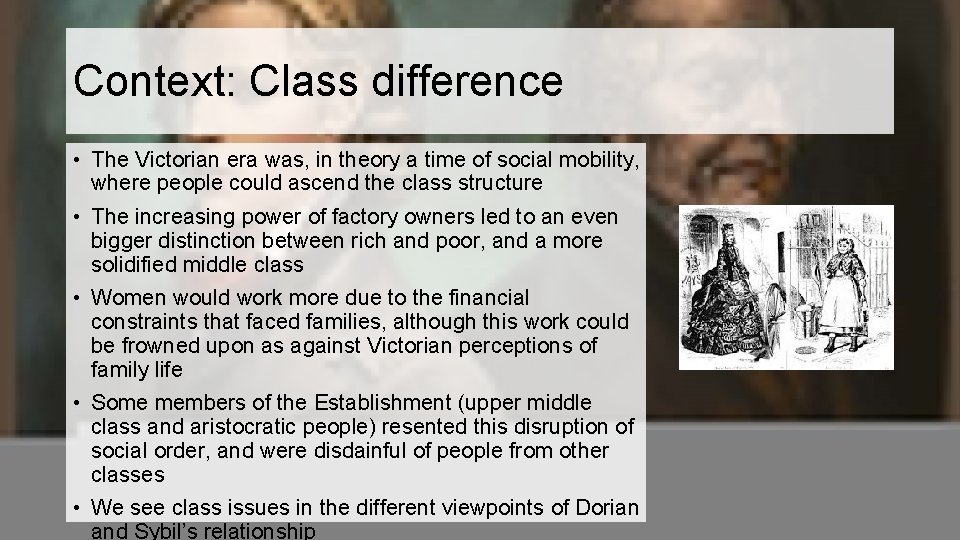 Context: Class difference • The Victorian era was, in theory a time of social