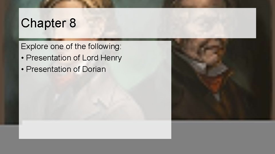 Chapter 8 Explore one of the following: • Presentation of Lord Henry • Presentation