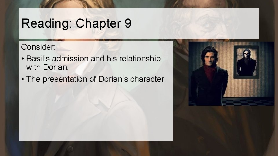 Reading: Chapter 9 Consider: • Basil’s admission and his relationship with Dorian. • The