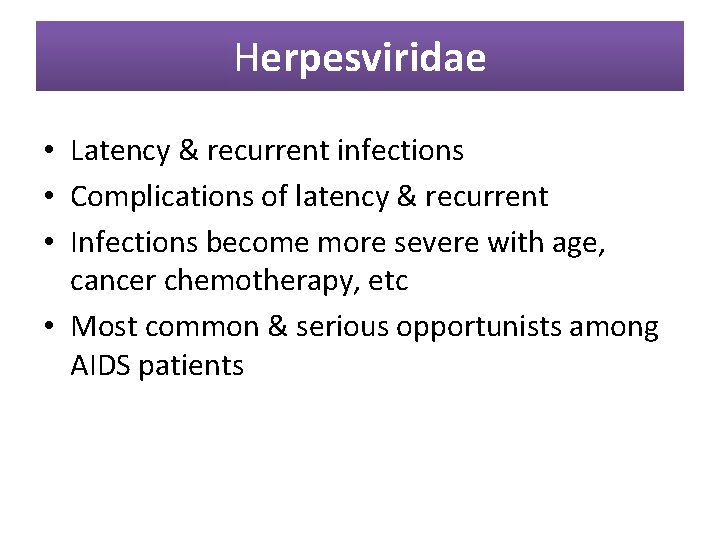 Herpesviridae • Latency & recurrent infections • Complications of latency & recurrent • Infections