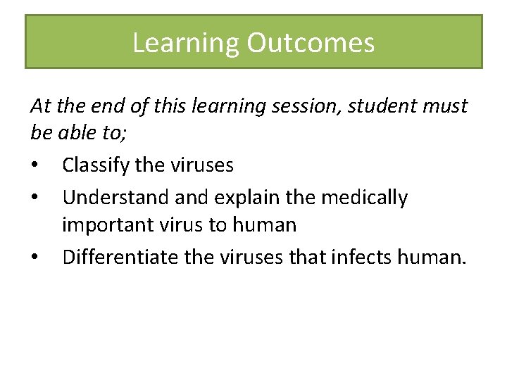 Learning Outcomes At the end of this learning session, student must be able to;