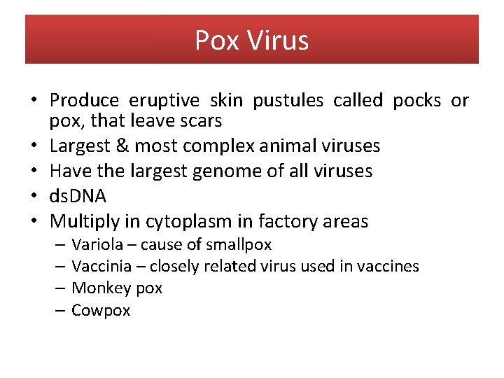 Pox Virus • Produce eruptive skin pustules called pocks or pox, that leave scars