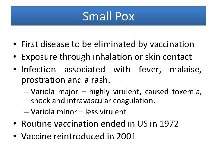 Small Pox • First disease to be eliminated by vaccination • Exposure through inhalation