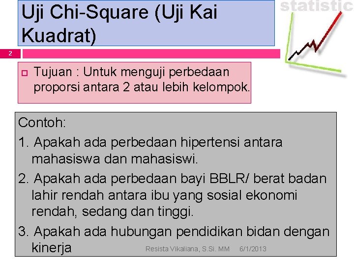 Uji Chi-Square (Uji Kai Kuadrat) 2 Tujuan : Untuk menguji perbedaan proporsi antara 2