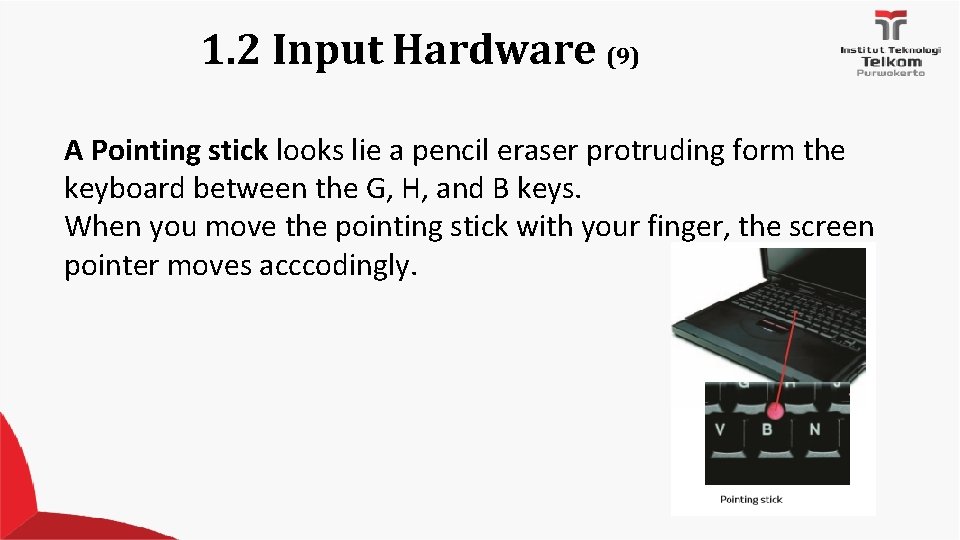 1. 2 Input Hardware (9) A Pointing stick looks lie a pencil eraser protruding