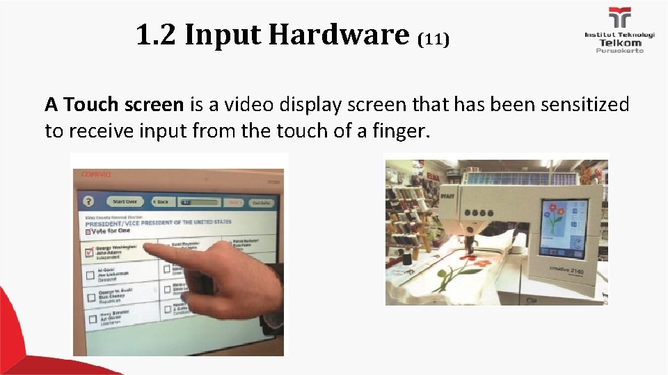 1. 2 Input Hardware (11) A Touch screen is a video display screen that