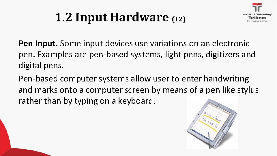 1. 2 Input Hardware (12) Pen Input. Some input devices use variations on an