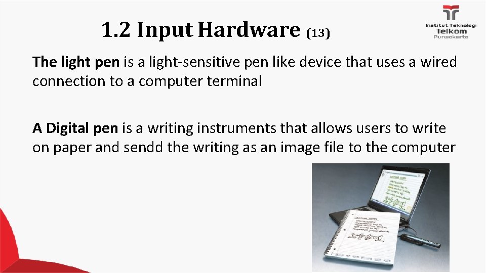 1. 2 Input Hardware (13) The light pen is a light-sensitive pen like device