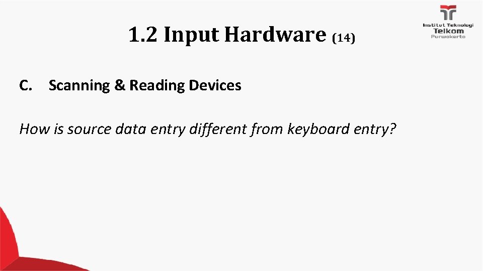 1. 2 Input Hardware (14) C. Scanning & Reading Devices How is source data