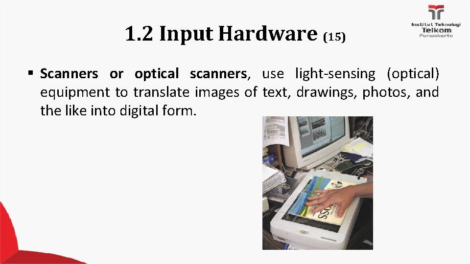 1. 2 Input Hardware (15) § Scanners or optical scanners, use light-sensing (optical) equipment