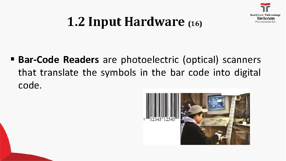 1. 2 Input Hardware (16) § Bar-Code Readers are photoelectric (optical) scanners that translate