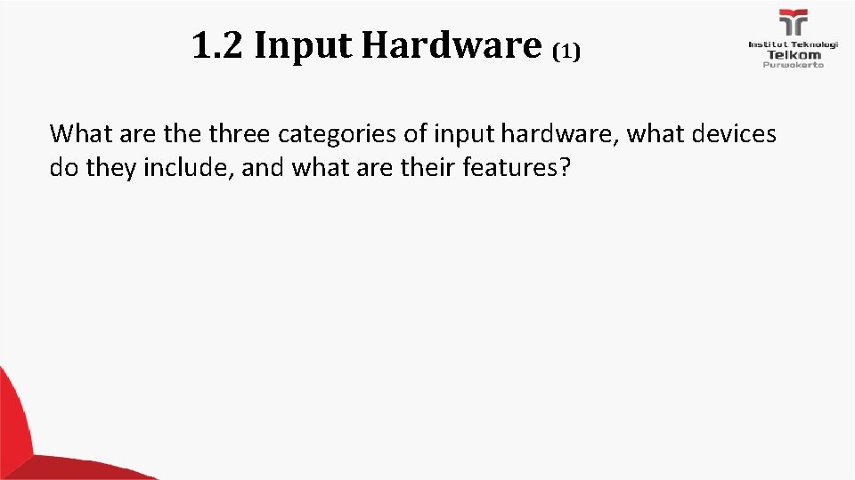 1. 2 Input Hardware (1) What are three categories of input hardware, what devices