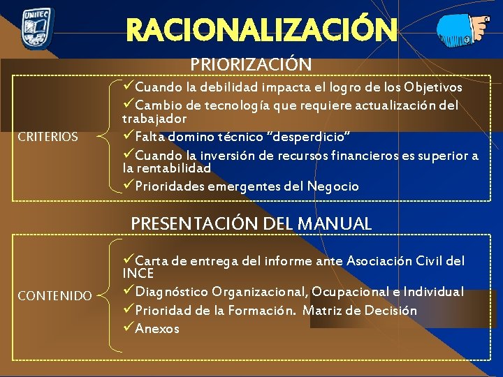 RACIONALIZACIÓN PRIORIZACIÓN CRITERIOS üCuando la debilidad impacta el logro de los Objetivos üCambio de