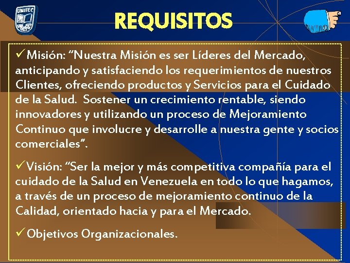 REQUISITOS üMisión: “Nuestra Misión es ser Líderes del Mercado, anticipando y satisfaciendo los requerimientos