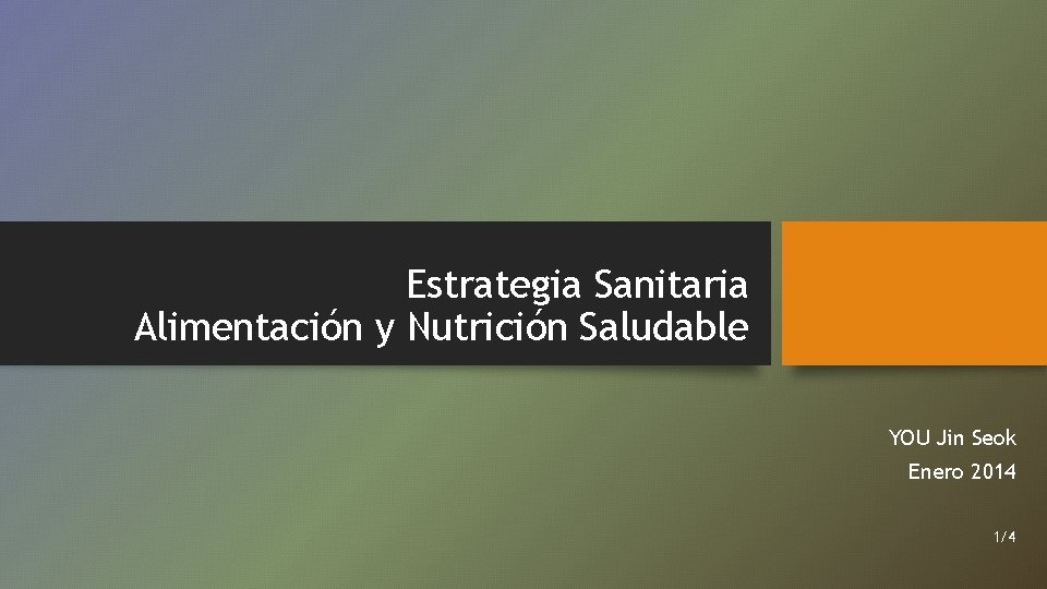 Estrategia Sanitaria Alimentación y Nutrición Saludable YOU Jin Seok Enero 2014 1/4 