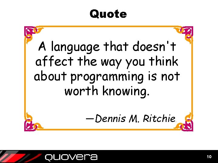 Quote A language that doesn't affect the way you think about programming is not Quote A language that doesn't affect the way you think about programming is not