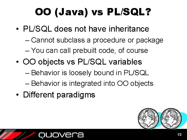 OO (Java) vs PL/SQL? • PL/SQL does not have inheritance – Cannot subclass a OO (Java) vs PL/SQL? • PL/SQL does not have inheritance – Cannot subclass a