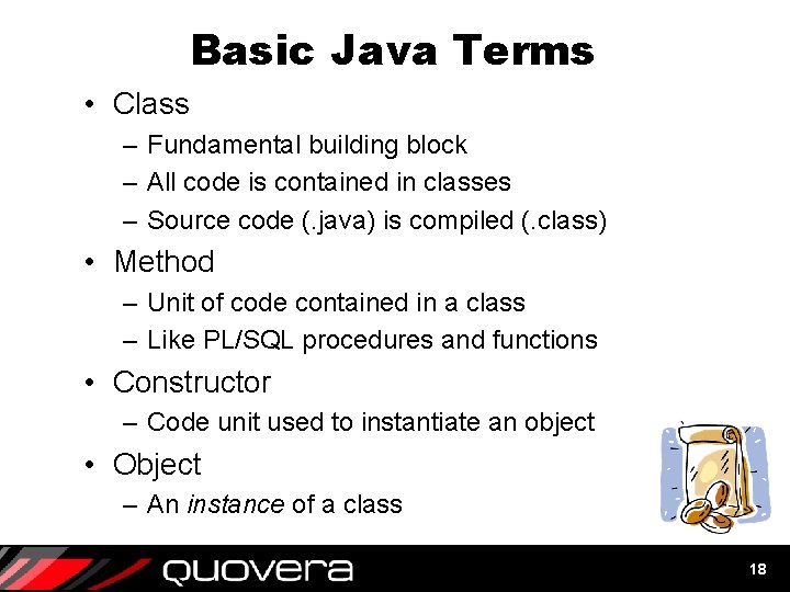 Basic Java Terms • Class – Fundamental building block – All code is contained Basic Java Terms • Class – Fundamental building block – All code is contained