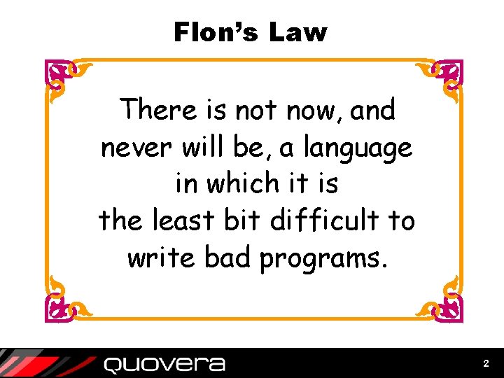 Flon’s Law There is not now, and never will be, a language in which Flon’s Law There is not now, and never will be, a language in which