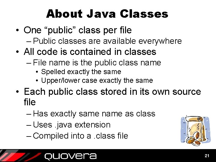About Java Classes • One “public” class per file – Public classes are available About Java Classes • One “public” class per file – Public classes are available