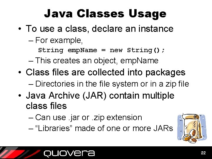 Java Classes Usage • To use a class, declare an instance – For example, Java Classes Usage • To use a class, declare an instance – For example,