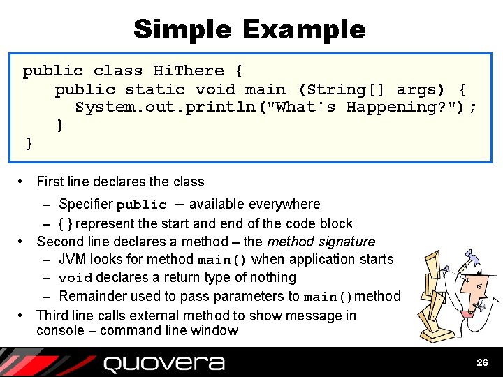 Simple Example public class Hi. There { public static void main (String[] args) {